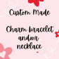 CUSTOM MADE Charm Bracelet and/or Necklace