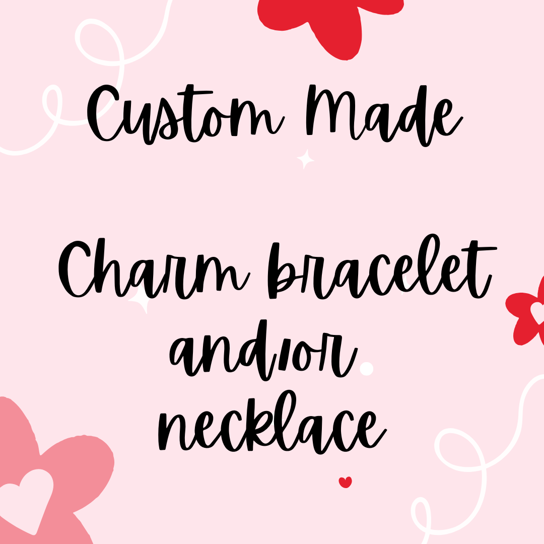 CUSTOM MADE Charm Bracelet and/or Necklace