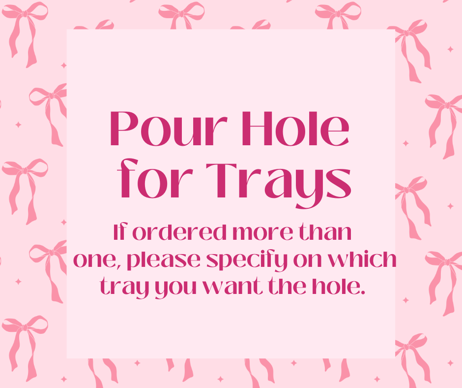 Pour Hole For Trays ONLY