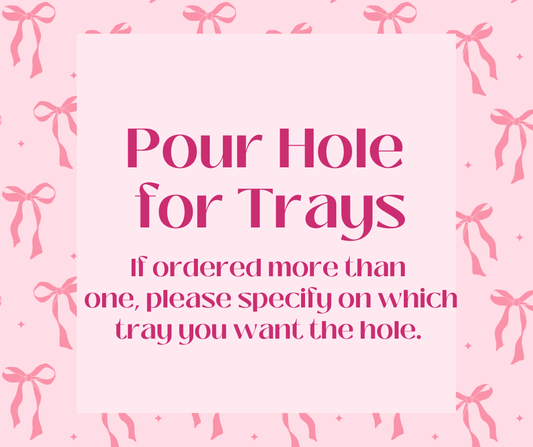 Pour Hole For Trays ONLY